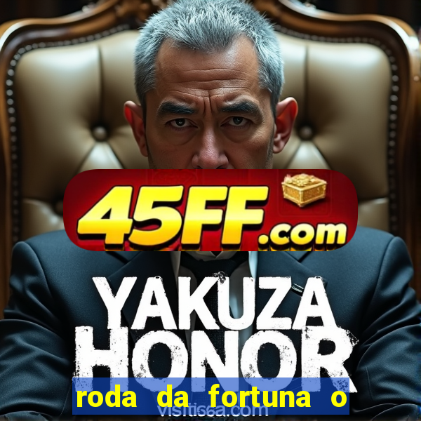 roda da fortuna o que ele sente por mim